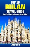 Top 20 Things to See and Do in Milan - Top 20 Milan Travel Guide 1514807114 Book Cover