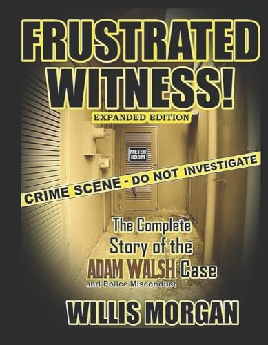 Compare Textbook Prices for Frustrated Witness!: The Complete Story of the Adam Walsh Case and Police Misconduct Expanded Edition ISBN 9781732417144 by Morgan, Willis