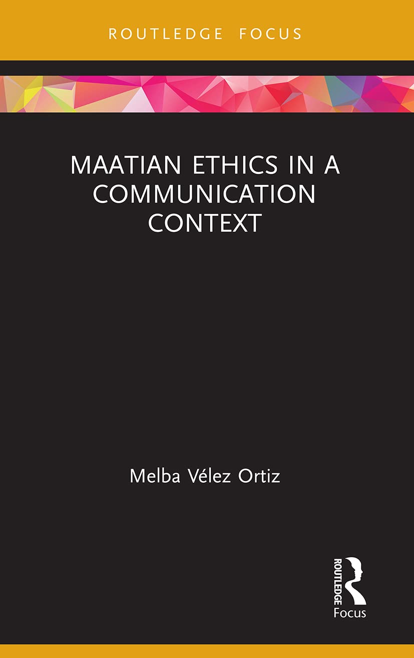 Maatian Ethics in a Communication Context (Routledge Focus on Communication Studies)