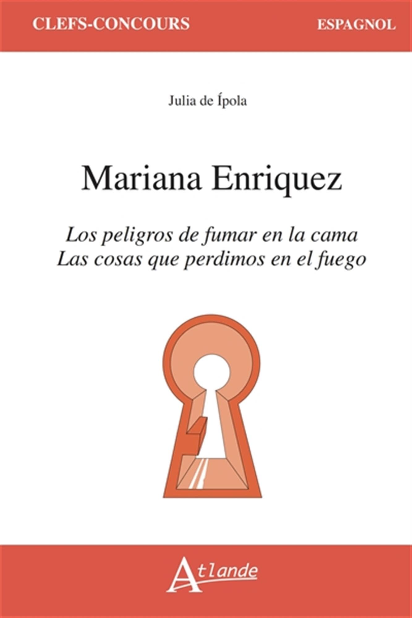 Mariana Enriquez: Las cosas que perdimos en el fuego ; Los peligros de fumar en la cama