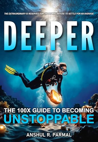 Deeper: The 100X Guide to Becoming Unstoppable