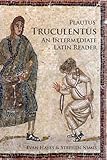 Plautus Truculentus: An Intermediate Latin Reader: Text with Running Vocabulary and Grammatical Commentary
