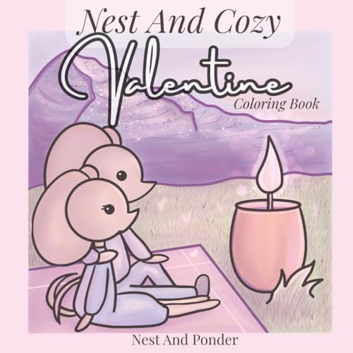Nest And Cozy Valentine Coloring Book: 40 Cozy Animal Illustrations For Adults And Teens with Hand Drawn Cute Characters in Scen