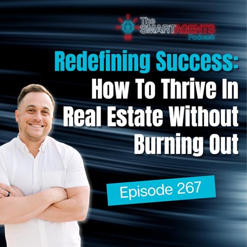 Episode 267: Redefining Success: How To Thrive In Real Estate Without Burning Out Podcast Por  arte de portada