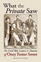 What the Private Saw: The Civil War Letters and Diaries of Oney Foster Sweet