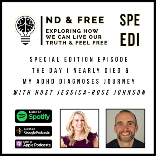 ND & Free - Special Edition Epi - The Day Owen Nearly Died & His ADHD Diagnosis Journey - With Host Jessica-Rose Johnson - Unbreakable Hope Podcast