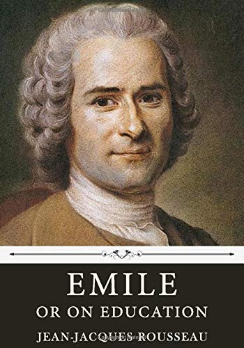 Emile: or On Education by Jean-Jacques Rousseau: Rousseau, Jean-Jacques ...