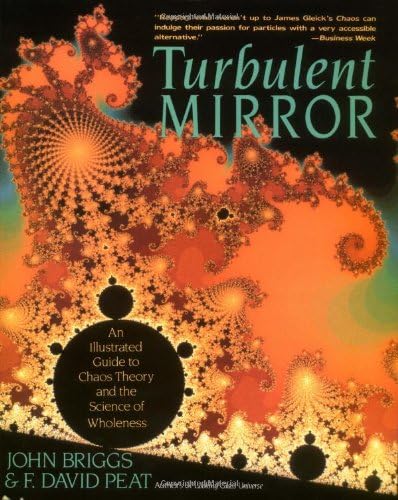 The Turbulent Mirror: Illustrated Guide to Chaos Theory and the Science of Wholeness