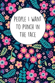 Peopla I Want to Punch in the Face : Lined Gag Notebook / Journal for Office Coworkers with Gag Quote, Suitable for Men and Women for Journaling, Note Taking and Writing down Ideas