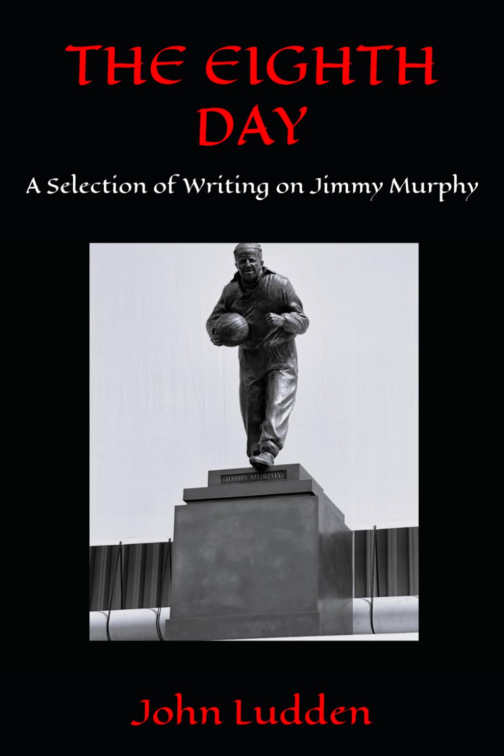 THE EIGHTH DAY: A Selection of Writing on Jimmy Murphy: 15 (Manchester United)