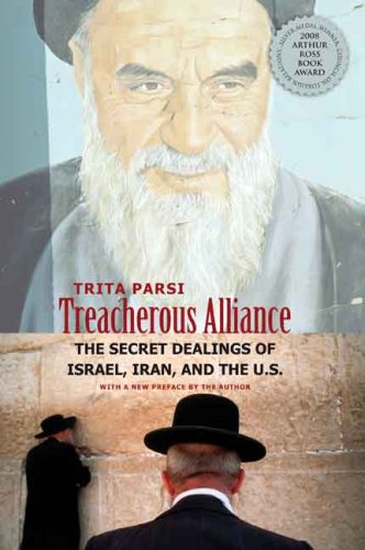 Treacherous Alliance: The Secret Dealings of Israel, Iran, and the United States Treacherous Alliance: The Secret Dealings of Israel, Iran, and the United States
