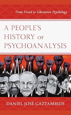 A People’s History of Psychoanalysis: From Freud to Liberation Psychology (Psychoanalytic Studies: Clinical, Social, and Cultural Contexts)