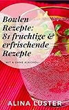  Bowlen Rezepte: 81 fruchtige & erfrischende Rezepte: Mit & ohne Alkohol