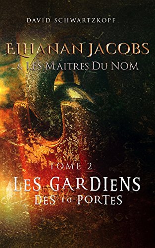 Télécharger Elhanan Jacobs et Les Maîtres du Nom: Les Gardiens des Dix Portes Livre eBook France