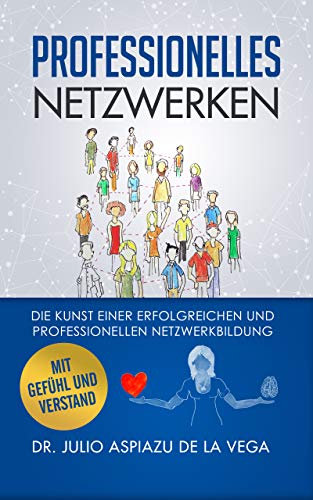 Netzwerken mit Gefühl und Verstand : Die Kunst einer erfolgreichen und professionellen Netzwerkbildung von [Dr. Julio Aspiazu de la Vega]
