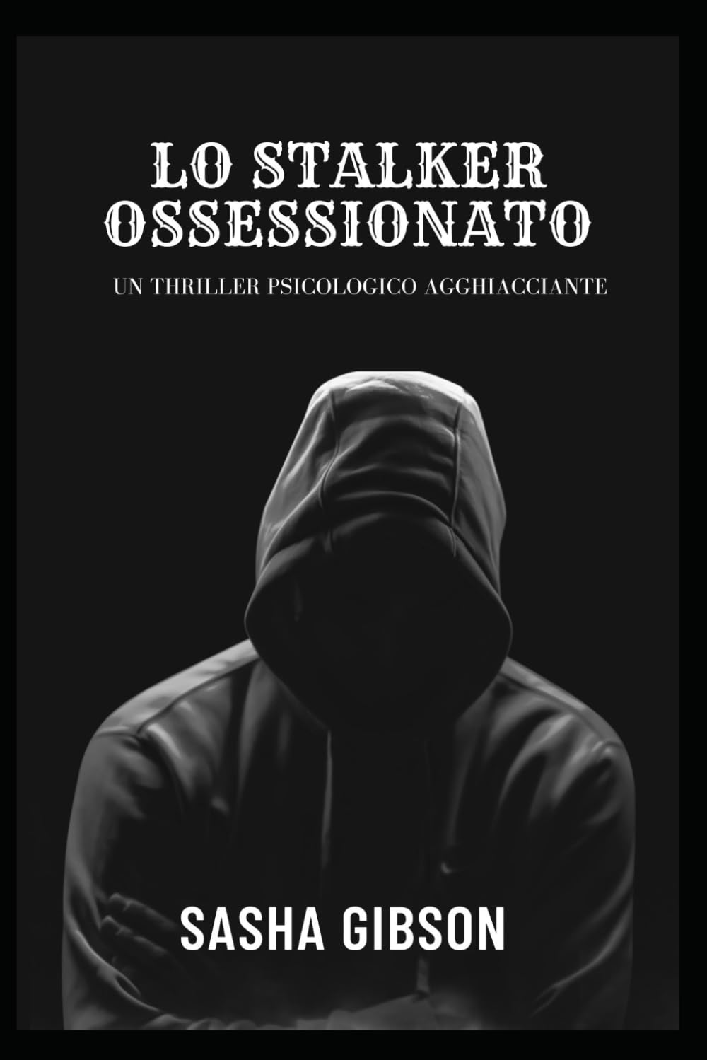 Lo stalker ossessionato: Un thriller psicologico agghiaccianteSS