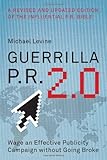 Guerrilla P.R. 2.0: Wage an Effective Publicity Campaign without Going Broke