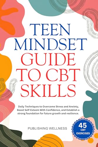 Teen Mindset Guide to CBT Skills: Daily Techniques to Overcome