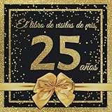  El Libro de Visitas de mis 25 años: Feliz 25 Cumpleaños - El Libro de Visitas para Fiesta de Cumpleaños - 21 x 21cm - 100 Páginas para Felicidades, ... Palabras de los Invitados - Tema: Arco dorado