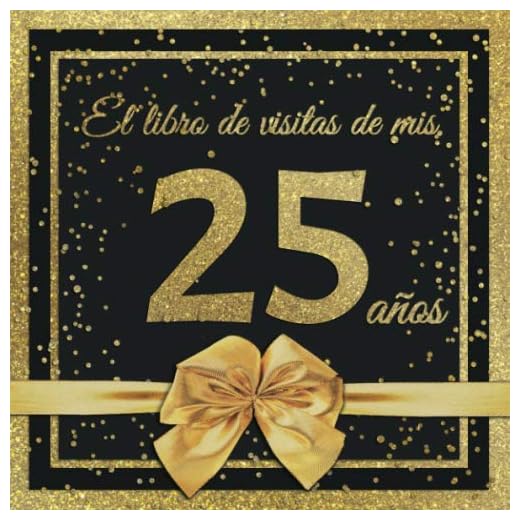 El Libro de Visitas de mis 25 años: Feliz 25 Cumpleaños - El Libro de Visitas para Fiesta de Cumpleaños - 21 x 21cm - 100 Páginas para Felicidades, ... Palabras de los Invitados - Tema: Arco dorado