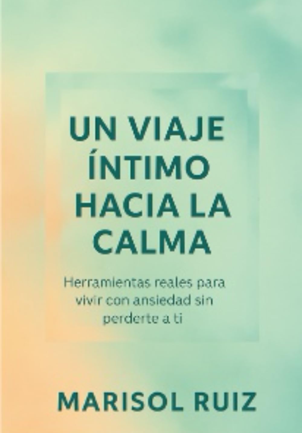 Un viaje íntimo hacia la calma: Herramientas reales para vivir con ansiedad sin perderte a ti