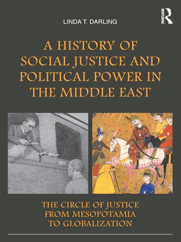 A History of Social Justice and Political Power in the Middle East: The Circle of Justice From Mesopotamia to Globalization      1st Edition, Kindle Edition