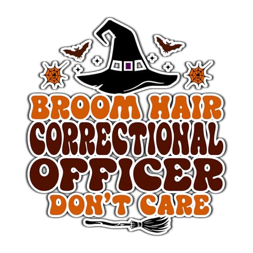 Correctional Officer Vinyl Decal Sticker 5.5in – Halloween Vinyl Sticker - Broom Hair Don't Care Decal for Laptops, Water Bottles, Cars, Bumpers, Toolboxes – Gift for Correctional Officer, Halloween