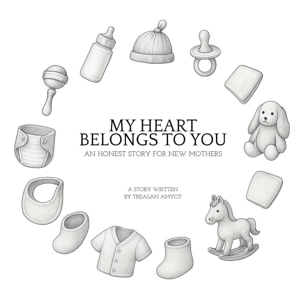 My Heart Belongs To You: An Honest Story For New Mothers