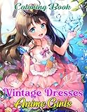  Vintage Dresses Anime Girls Coloring Book: Traditional Dress And Manga Girl Coloring Pages With Incredible Illustrations Mind Blowing Drawing For Teens And Adults Anxiety Relieving