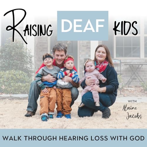Raising Deaf Kids- Hard of hearing, Hearing Loss, Sign Language, ASL, Christian Families, Hear God cover art