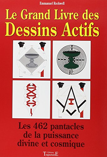 Le grand livre des dessins actifs - [les 462 pantacles de la puissance divine et cosmique]