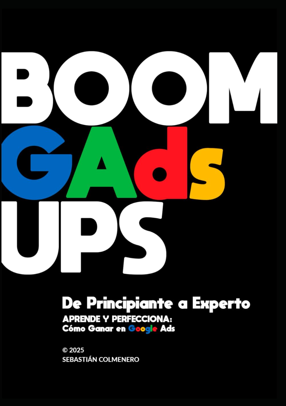 BOOM GAds UPS Google Ads de Principiante a Experto: Aprende y Perfecciona Estrategia SEM con Google Ads