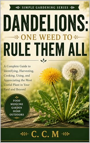 Dandelions: One Weed to Rule Them All (Simple Gardening Book 2)
