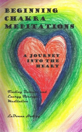 Beginning Chakra Meditations: A Journey Into the Heart