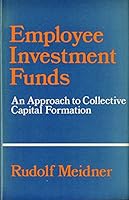 Employee Investment Funds: An Approach to Collective Capital Formation. Tr of Kollektiv Kapitalbildning Genom Loentagarfonder 0043310729 Book Cover