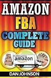 Amazon FBA: Complete Guide: Make Money Online With Amazon FBA: The Fulfillment by Amazon Bible: Best Amazon Selling Secrets Revealed: The Amazon FBA Selling Guide