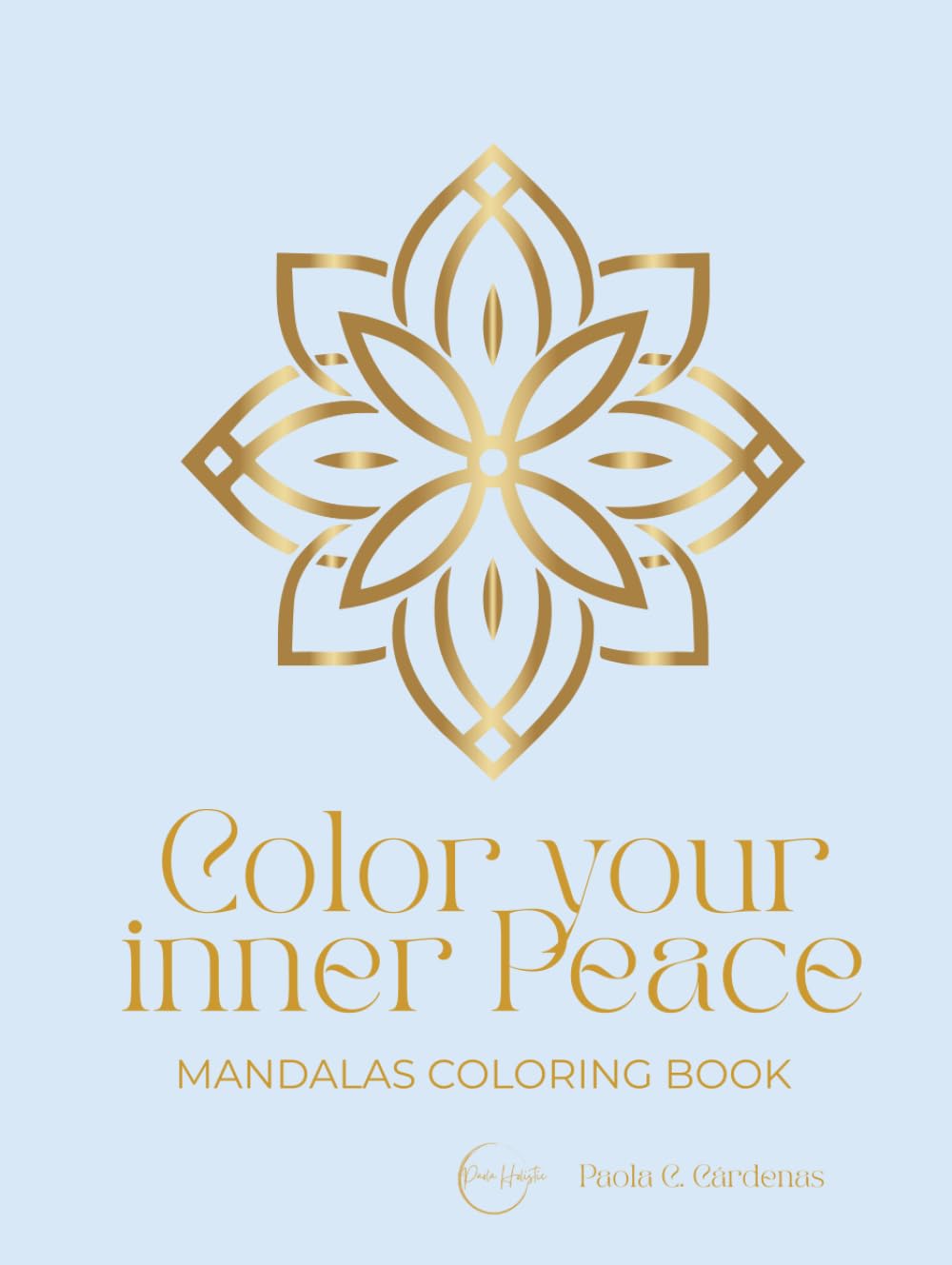 COLOR YOUR INNER PEACE. MANDALAS COLORING BOOK: 25 Designs for Calm, Focus and Well-being