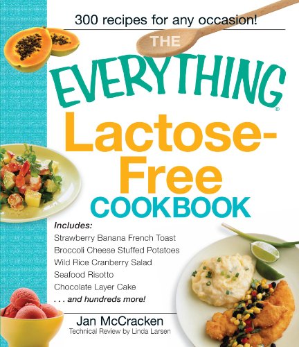The Everything Lactose Free Cookbook: Easy-to-prepare, low-dairy alternatives for your favorite meals
