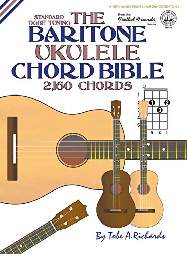 The Baritone Ukulele Chord Bible: DGBE Standard Tuning 2,160 Chords (Fretted Friends Series)