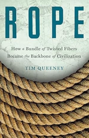 Rope: How a Bundle of Twisted Fibers Became the Backbone of Civilization