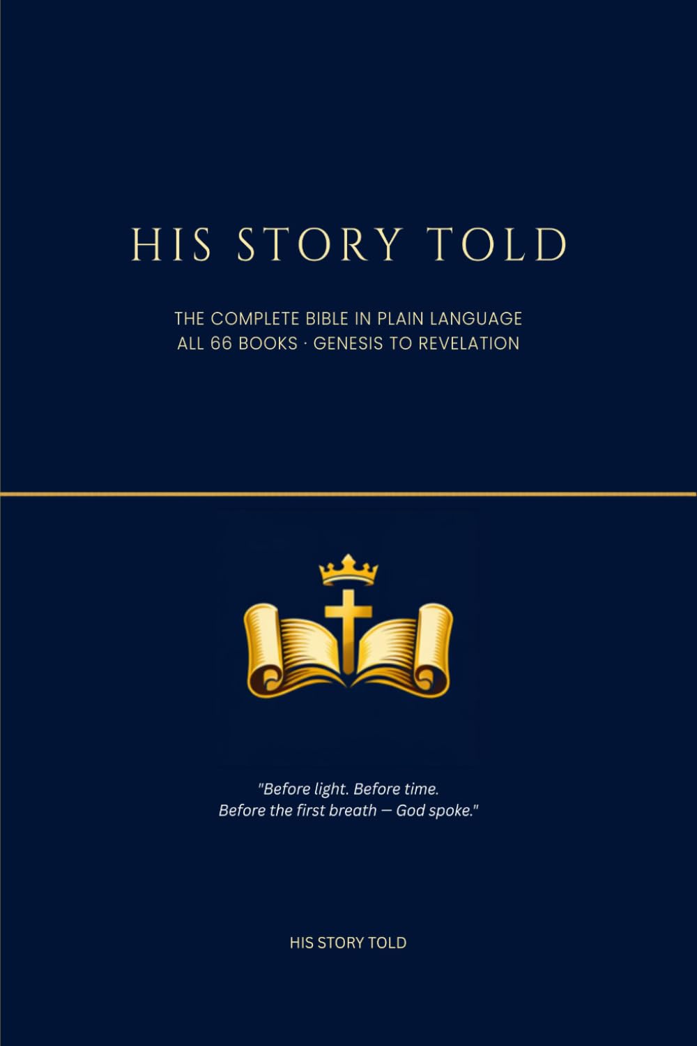 His Story Told: The Complete Bible in Plain Language: All 66 Books from Genesis to Revelation — Retold for Every Reader