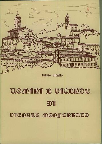  Uomini E Vicende Di Vignale Monferrato - Vitullo