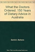 What the Doctors Ordered: 150 Years of Dietary Advice in Australia 1875657444 Book Cover