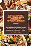 Kalorik Maxx Air Fryer Oven Cookbook: Poultry Recipes: Fantastic Poultry Recipes to Cook with Your Air Fryer. Master to cook The Chicken to the Right Point and Enjoy It With Family or Friends