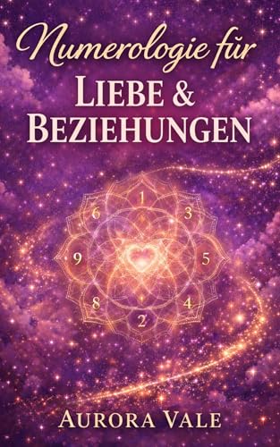 Numerologie für Liebe und Beziehungen: Ein Leitfaden zur Seelenpartnerkompatibilität, zum zielgerichteten Dating und zum Aufbau einer dauerhaften Ehe. (Die Numerologie-Reihe 4)