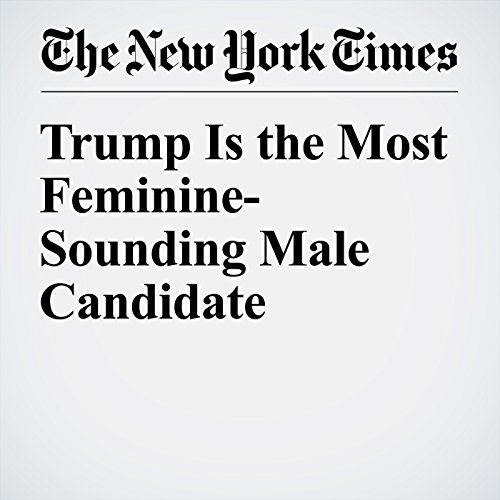 Trump Is the Most Feminine-Sounding Male Candidate cover art