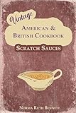 Vintage American & British Cookbook - Scratch Sauces: Where Flavor Magic Begins: Gravies, Cream Sauces, Pan Sauces & Dessert Toppings (Vintage Recipes)