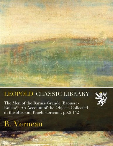 The Men of the Barma-Grande (Baoussé-Roussé): An Account of the Objects Collected in the Museum Praehistoricum, pp.6-142