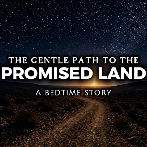 The Gentle Path to the Promised Land | Numbers 11-27 | A Come Follow Me Bedtime Story