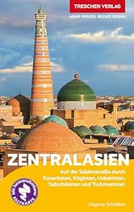 TRESCHER Reiseführer Zentralasien: Auf der Seidenstraße durch Kasachstan, Kirgistan, Usbekistan, Tadschikistan und Turkmenistan. Mit herausnehmbarer Übersichtskarte